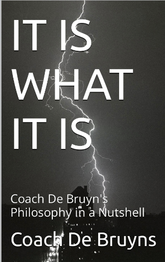 IT IS WHAT IT IS: Coach De Bruyns' Philosophy in a Nutshell